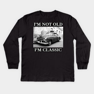 I'm Not Old I'm Classic Car Black And White Kids Long Sleeve T-Shirt